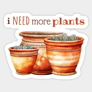I Need More Plants In Terracotta Pots Sticker